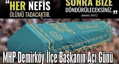 MHP Demirköy İlçe Başkanın Acı Günü