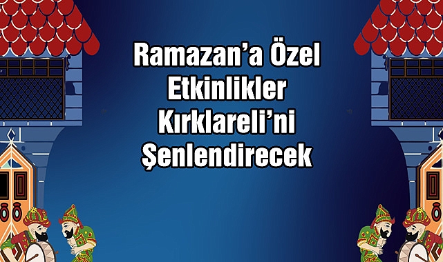 Ramazan'a Özel Etkinlikler Kırklareli'ni Şenlendirecek