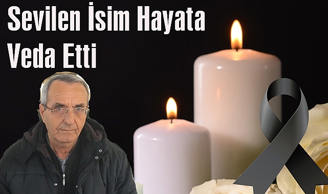 Sevilen İsim Hayata Veda Etti