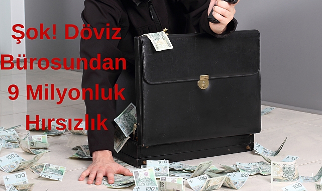 Şok! Döviz Bürosundan 9 Milyonluk Hırsızlık