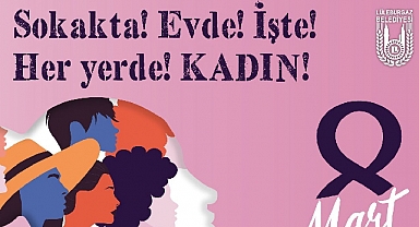 ‘Sokakta, Evde, İşte, Her Yerde Kadın!’