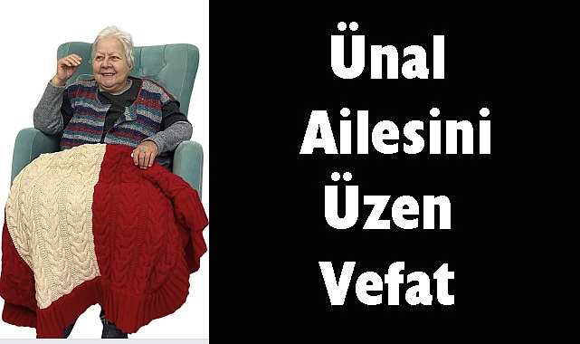 Ünal Ailesini Üzen Vefat