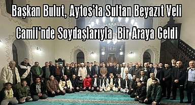 Başkan Bulut, Aytos’ta Sultan Beyazıt Veli Camii’nde Soydaşlarıyla Teravih Namazı Kıldı