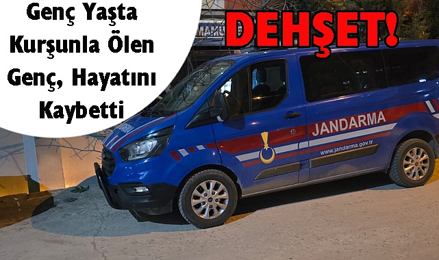 DEHŞET! Genç Yaşta Kurşunla Ölen Genç, Hayatını Kaybetti