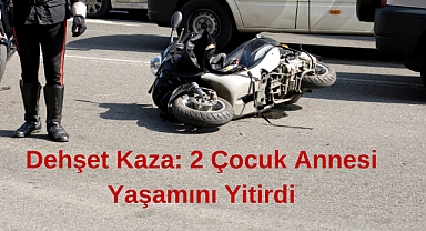 Dehşet Kaza: 2 Çocuk Annesi Yaşamını Yitirdi