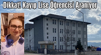 Dikkat! Kayıp Lise Öğrencisi Aranıyor