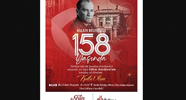 Edirne Belediyesi 158’nci Yaşını Kutlayacak