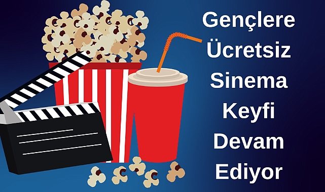 Gençlere Ücretsiz Sinema Keyfi Devam Ediyor