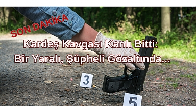 Kardeş Kavgası Kanlı Bitti: Bir Yaralı, Şüpheli Gözaltında...