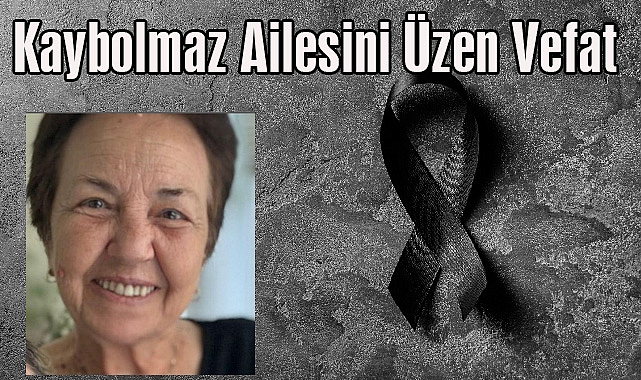 Kaybolmaz Ailesini Üzen Vefat