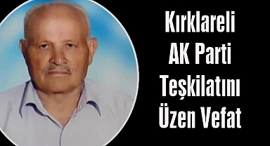 Kırklareli AK Parti Teşkilatını Üzen Vefat