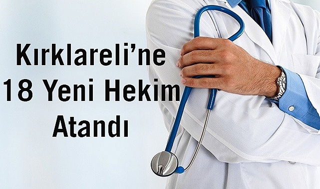 Kırklareli’de Sağlık Alanında Güçlü Adım: 18 Yeni Hekim Atandı
