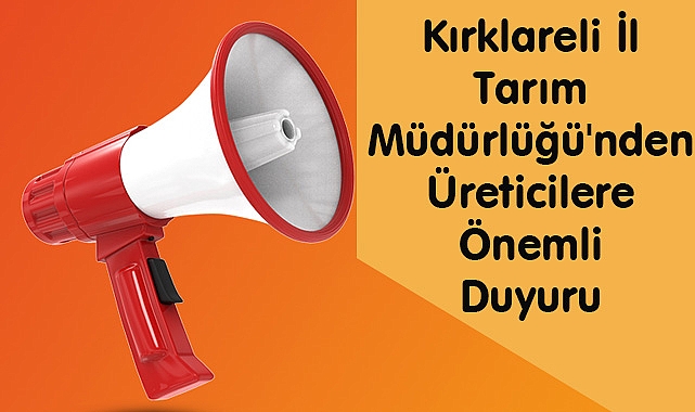 Kırklareli İl Tarım Müdürlüğü'nden Üreticilere Önemli Duyuru