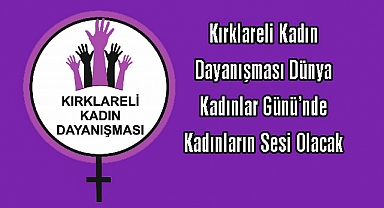 Kırklareli Kadın Dayanışması Dünya Kadınlar Günü’nde Kadınların Sesi Olacak