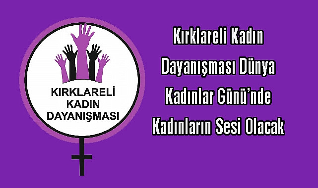Kırklareli Kadın Dayanışması Dünya Kadınlar Günü’nde Kadınların Sesi Olacak