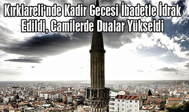 Kırklareli'nde Kadir Gecesi İbadetle İdrak Edildi, Camilerde Dualar Yükseldi