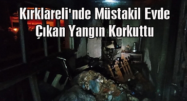 Kırklareli'nde Müstakil Evde Çıkan Yangın Korkuttu