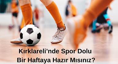Kırklareli’nde Spor Dolu Bir Haftaya Hazır Mısınız?