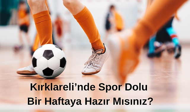 Kırklareli’nde Spor Dolu Bir Haftaya Hazır Mısınız?