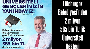 Lüleburgaz Belediyesi’nden 2 milyon 585 bin TL'lik Üniversiteli Desteği