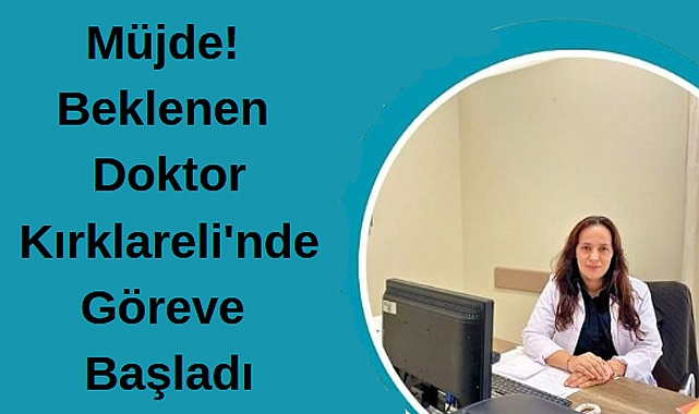 Müjde! Beklenen Doktor Kırklareli'nde Göreve Başladı