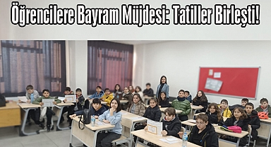 Öğrencilere Bayram Müjdesi: Tatiller Birleşti!