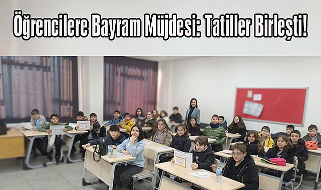 Öğrencilere Bayram Müjdesi: Tatiller Birleşti!