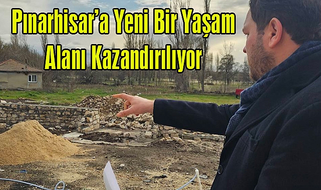 Pınarhisar’a Yeni Bir Yaşam Alanı Kazandırılıyor