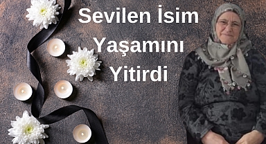 Sevilen İsim Yaşamını Yitirdi