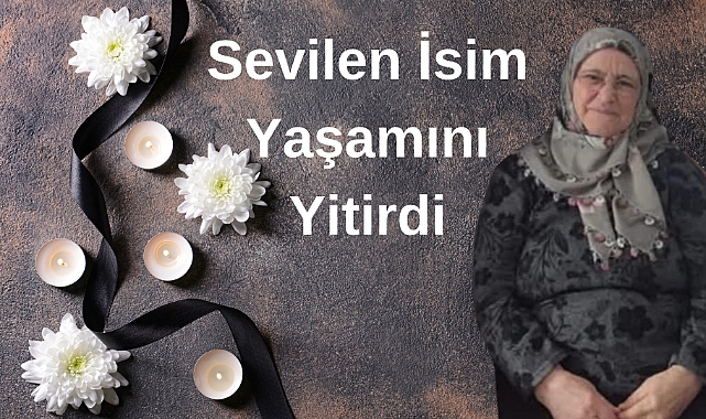 Sevilen İsim Yaşamını Yitirdi