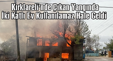 Son Dakika: Kırklareli'nde Çıkan Yangında İki Katlı Ev Kullanılamaz Hale Geldi