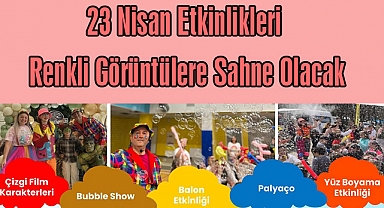 23 Nisan Etkinlikleri Renkli Görüntülere Sahne Olacak