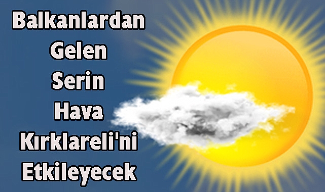 Balkanlardan Gelen Serin Hava Kırklareli'ni Etkileyecek