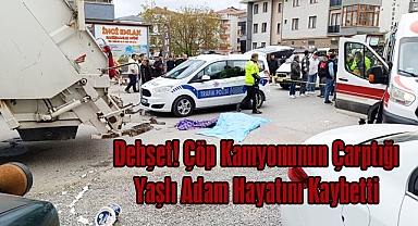 Dehşet! Çöp Kamyonunun Çarptığı Yaşlı Adam Hayatını Kaybetti