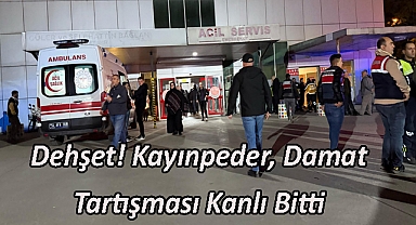 Dehşet! Kayınpeder, Damat Tartışması Kanlı Bitti