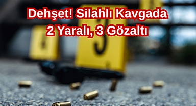 Dehşet! Silahlı Kavgada 2 Yaralı, 3 Gözaltı