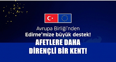 Edirne’de Olası Afetlere Müdahale İçin 435 Bin Euroluk Hibe!