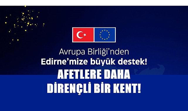 Edirne’de Olası Afetlere Müdahale İçin 435 Bin Euroluk Hibe!