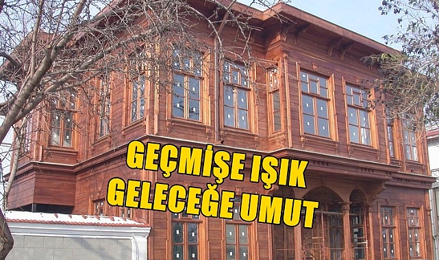Edirne’nin Tarihi Konakları Geçmişe Işık Tutuyor!