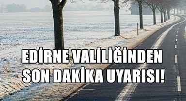 Edirne Valiliğinden Kar Yağışı Uyarısı!