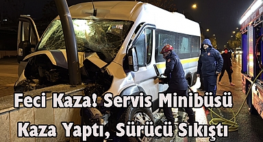 Feci Kaza! Servis Minibüsü Kaza Yaptı, Sürücü Sıkıştı