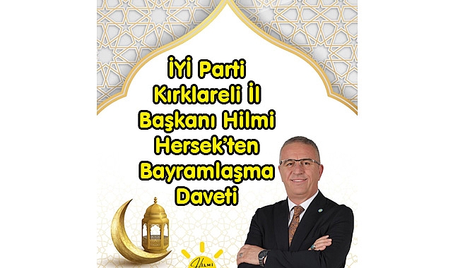 İYİ Parti Kırklareli İl Başkanı Hilmi Hersek’ten Bayramlaşma Daveti