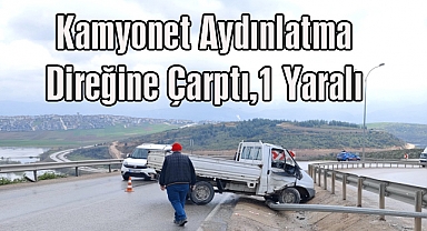 Kamyonet Aydınlatma Direğine Çarptı,1 Yaralı
