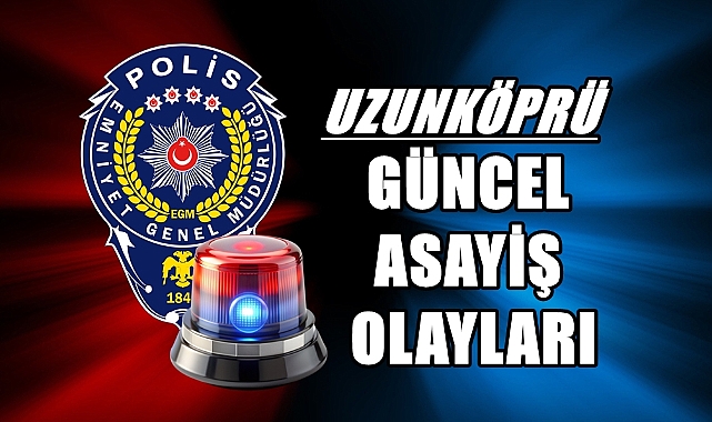 Kayda Geçen Asayiş Olaylarına Göz Atın