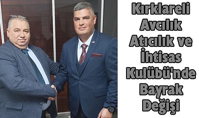 Kırklareli Avcılık Atıcılık ve İhtisas Kulübü'nde Bayrak Değişi