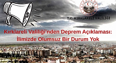 Kırklareli Valiliği'nden Deprem Açıklaması: İlimizde Olumsuz Bir Durum Yok