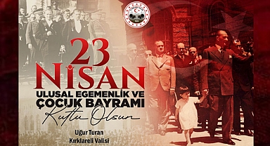 Kırklareli Valisi Uğur Turan'ın 23 Nisan Ulusal Egemenlik ve Çocuk Bayramı Mesajı
