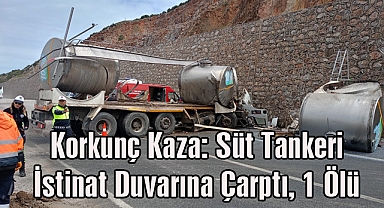 Korkunç Kaza: Süt Tankeri İstinat Duvarına Çarptı, 1 Ölü