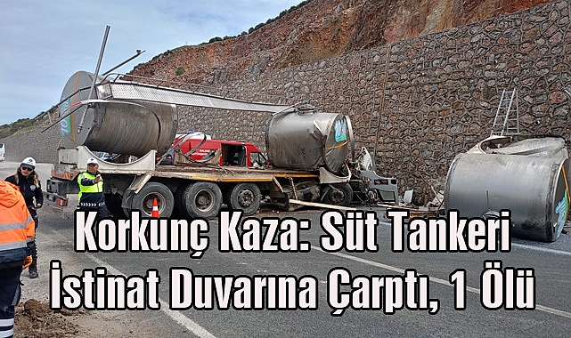 Korkunç Kaza: Süt Tankeri İstinat Duvarına Çarptı, 1 Ölü