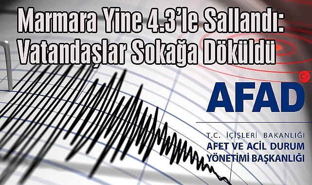 Marmara Yine 4.3'le Sallandı: Vatandaşlar Sokağa Döküldü